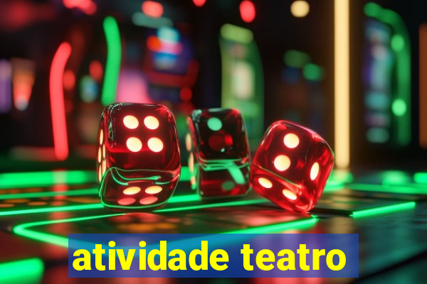 atividade teatro